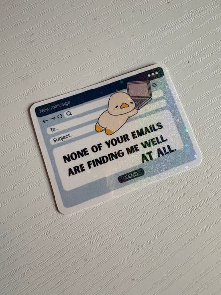None of your emails are finding me well Sticker
